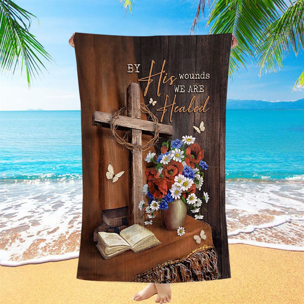 By His Wounds We Are Healed Cross Beach Towel - Bible Verse Beach Towel - Christian Inspirational Beach Towel