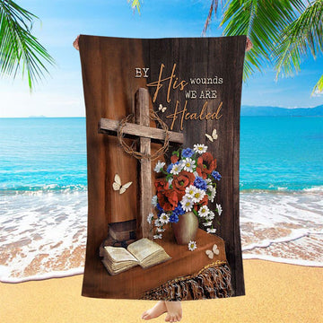 By His Wounds We Are Healed Cross Beach Towel - Bible Verse Beach Towel - Christian Inspirational Beach Towel