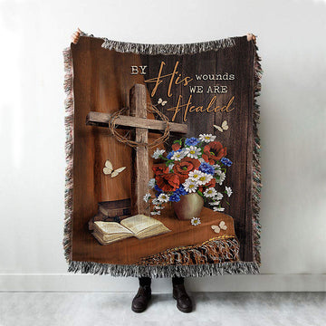 By His Wounds We Are Healed Cross Woven Blanket Art - Bible Verse Throw Blanket - Christian Inspirational Boho Blanket