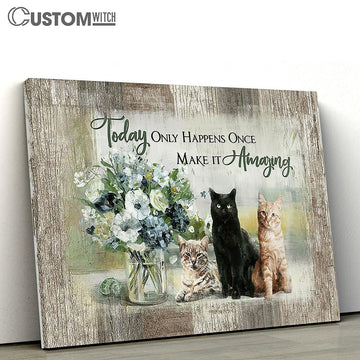Cats Flower Vase Today Only Happens Once Make It Amazing Canvas Wall Art - Bible Verse Canvas - Religious Prints