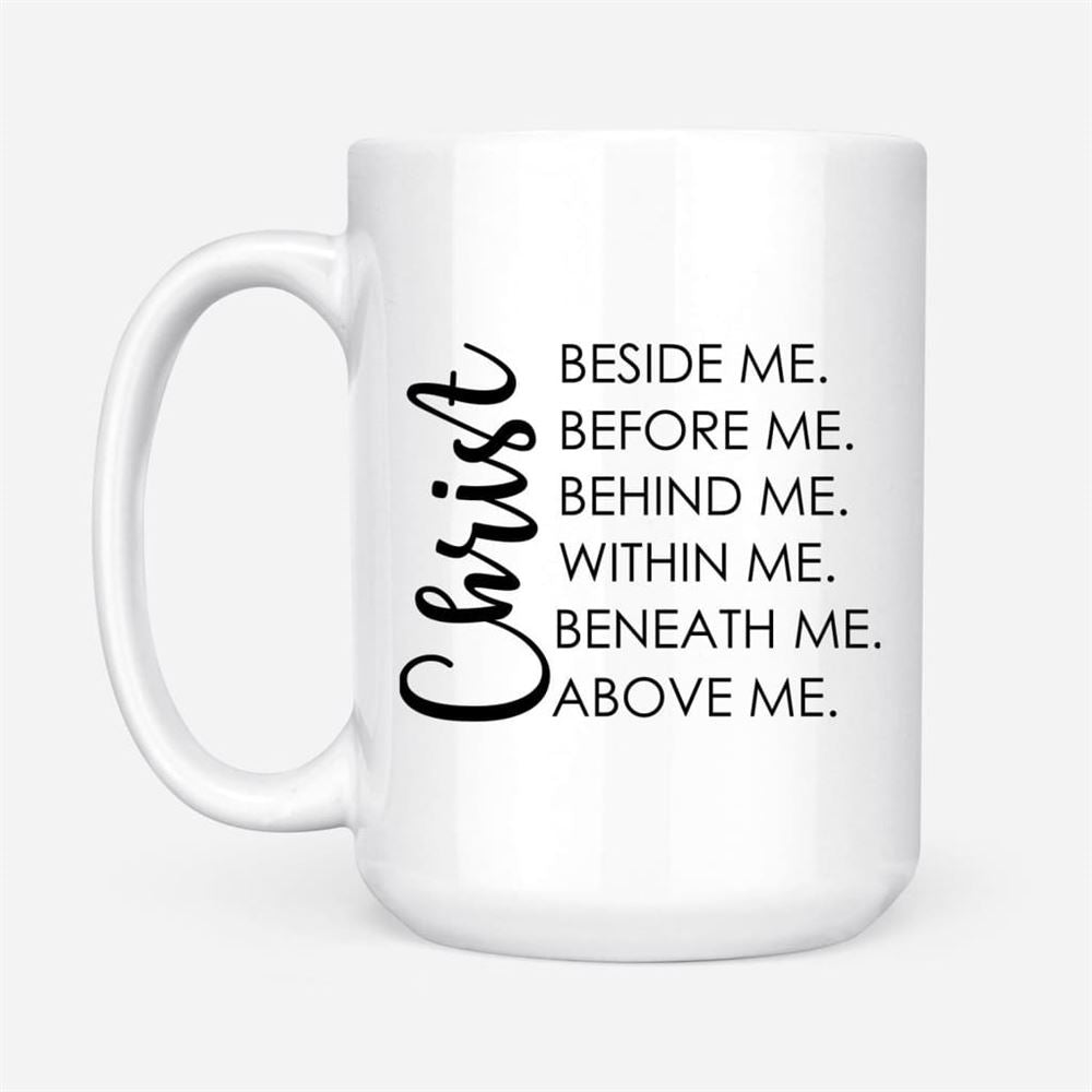 Christ Beside Before Behind Within Beneath Above Me Coffee Mug, Christian Mug, Bible Mug, Faith Gift, Encouragement Gift