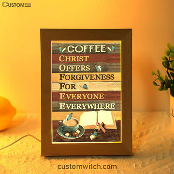 Christ Offers Forgiveness For Everyone Everywhere Jesus Coffee Frame Lamp Prints - Bible Verse Decor - Scripture Art