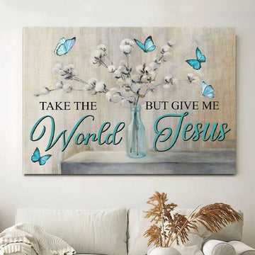 Christian Wall Art Butterfly Take The World But Give Me Jesus Canvas Wall Art - Christian Wall Decor