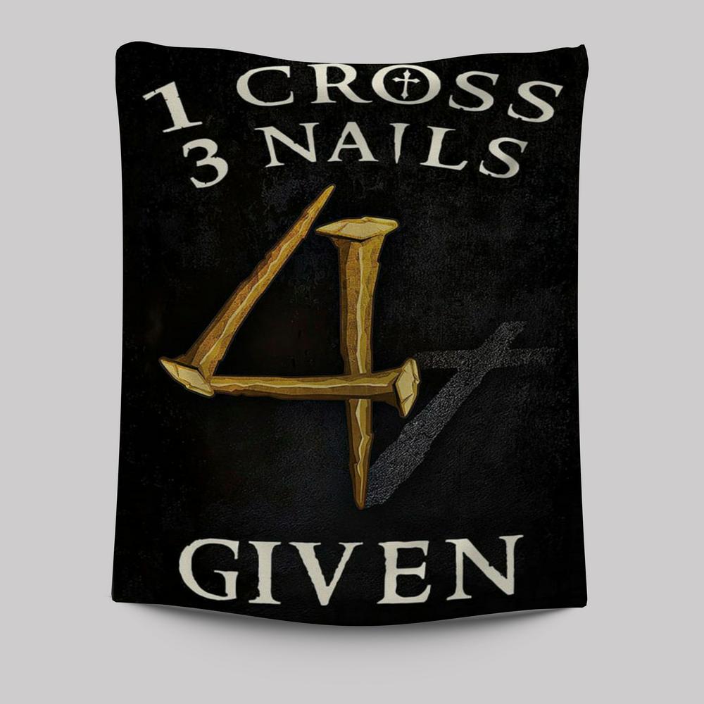 Christian 1 Cross 3 Nails 4 Given Tapestry Prints - Bible Verse Wall Decor - Scripture Wall Art