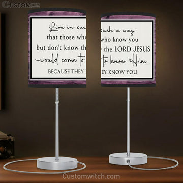 Christian Table Lamp Gift Live In Such A Way That Those Who Know You But Don't Know The Lord Jesus - Christian Bedroom Decor