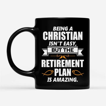 Christian Coffee Mug, Being A Christian Is Not Easy But The Retirement Plan Is Amazing, Christian Mug, Bible Mug, Faith Gift, Encouragement Gift