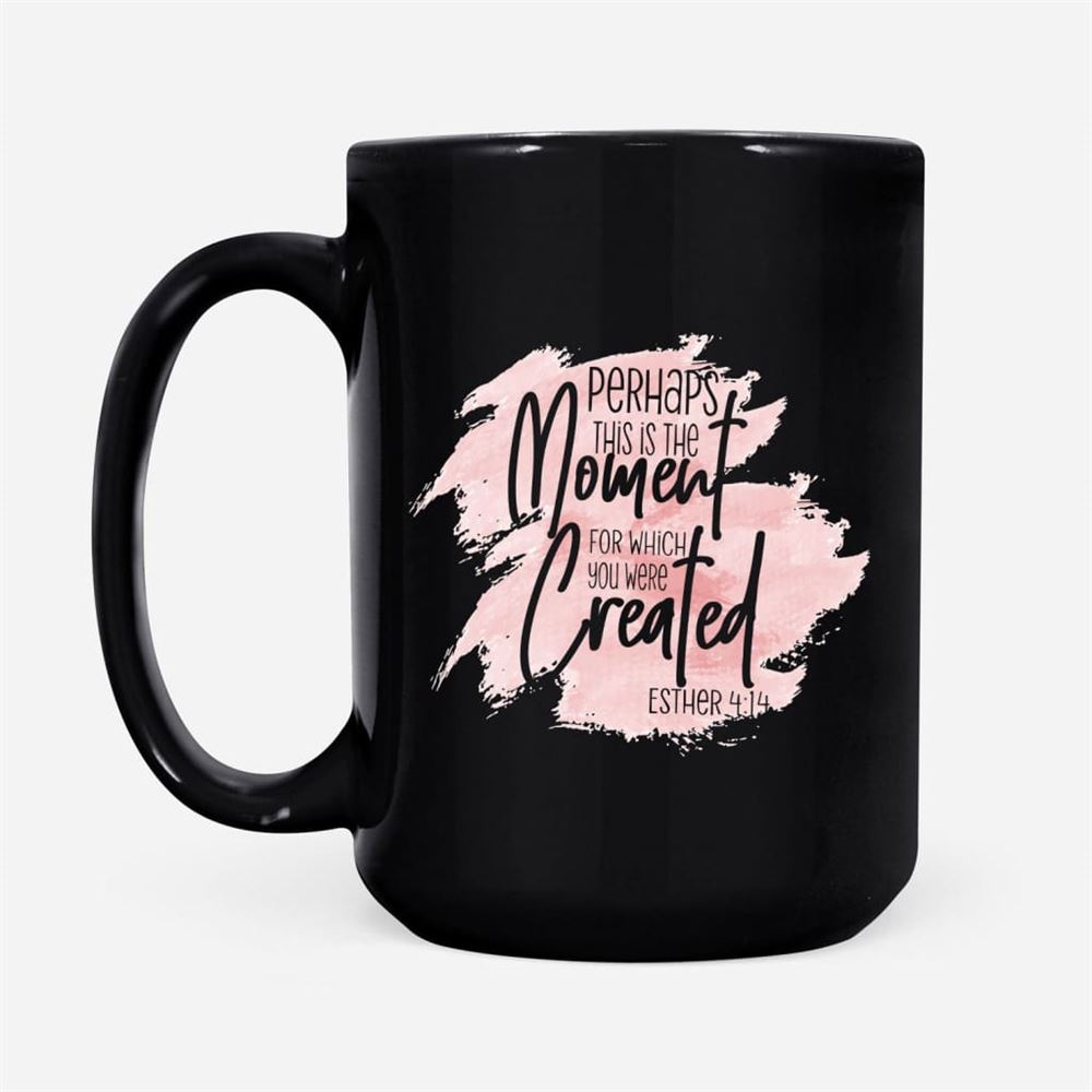 Christian Coffee Mug Esther 414 Perhaps This Is The Moment, Christian Mug, Bible Mug, Faith Gift, Encouragement Gift
