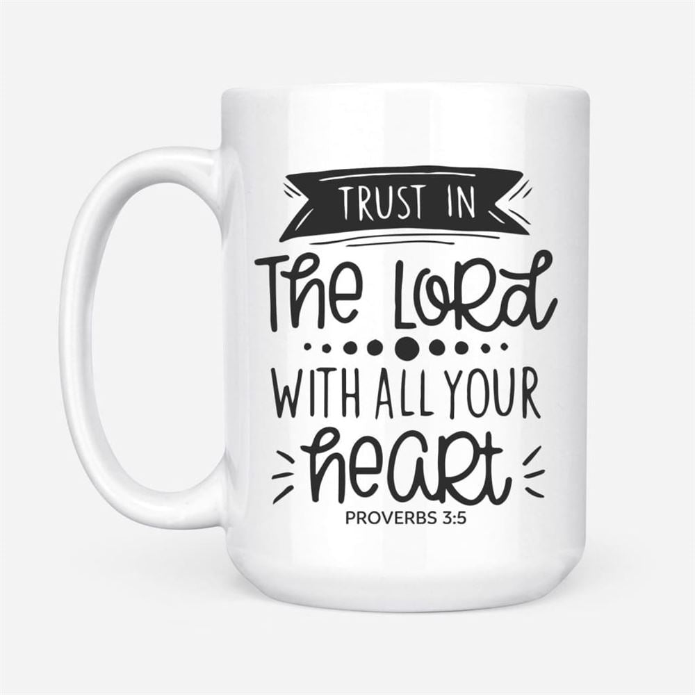Christian Coffee Mug, Proverbs 35 Trust In The Lord With All Your Heart, Christian Mug, Bible Mug, Faith Gift, Encouragement Gift