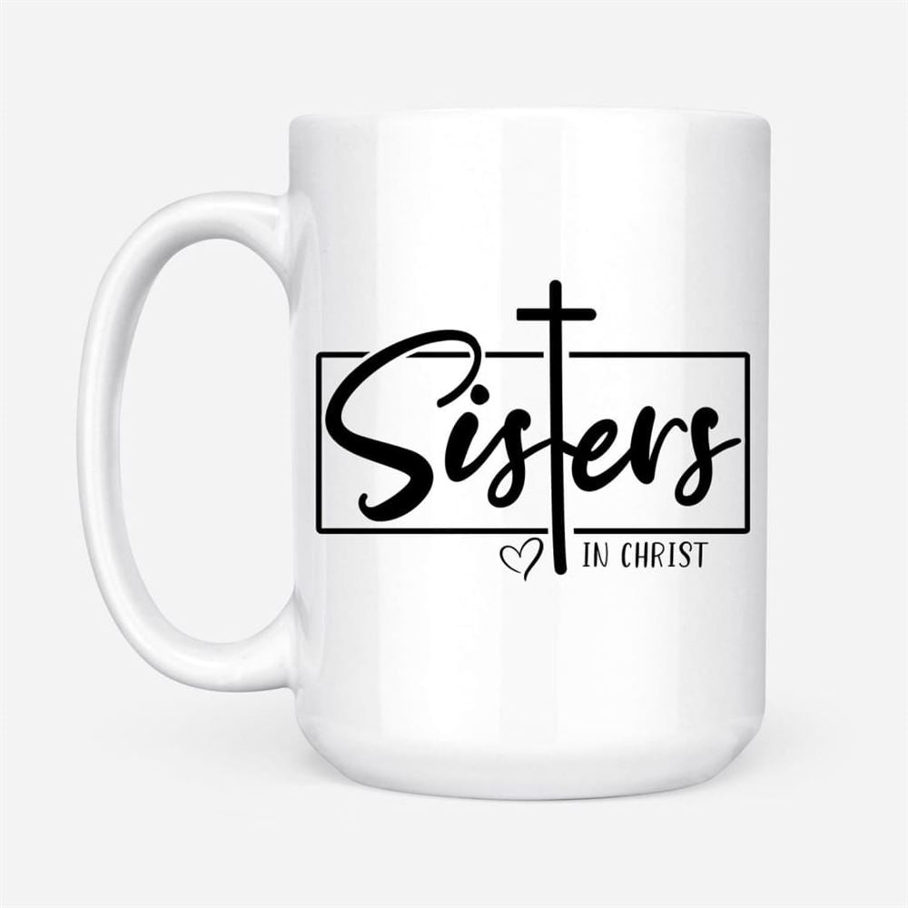 Christian Coffee Mug, Sisters In Christ, Christian Mug, Bible Mug, Faith Gift, Encouragement Gift