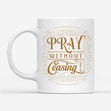 Christian Coffee Mugs 1 Thessalonians 517 Pray Without Ceasing, Christian Mug, Bible Mug, Faith Gift, Encouragement Gift