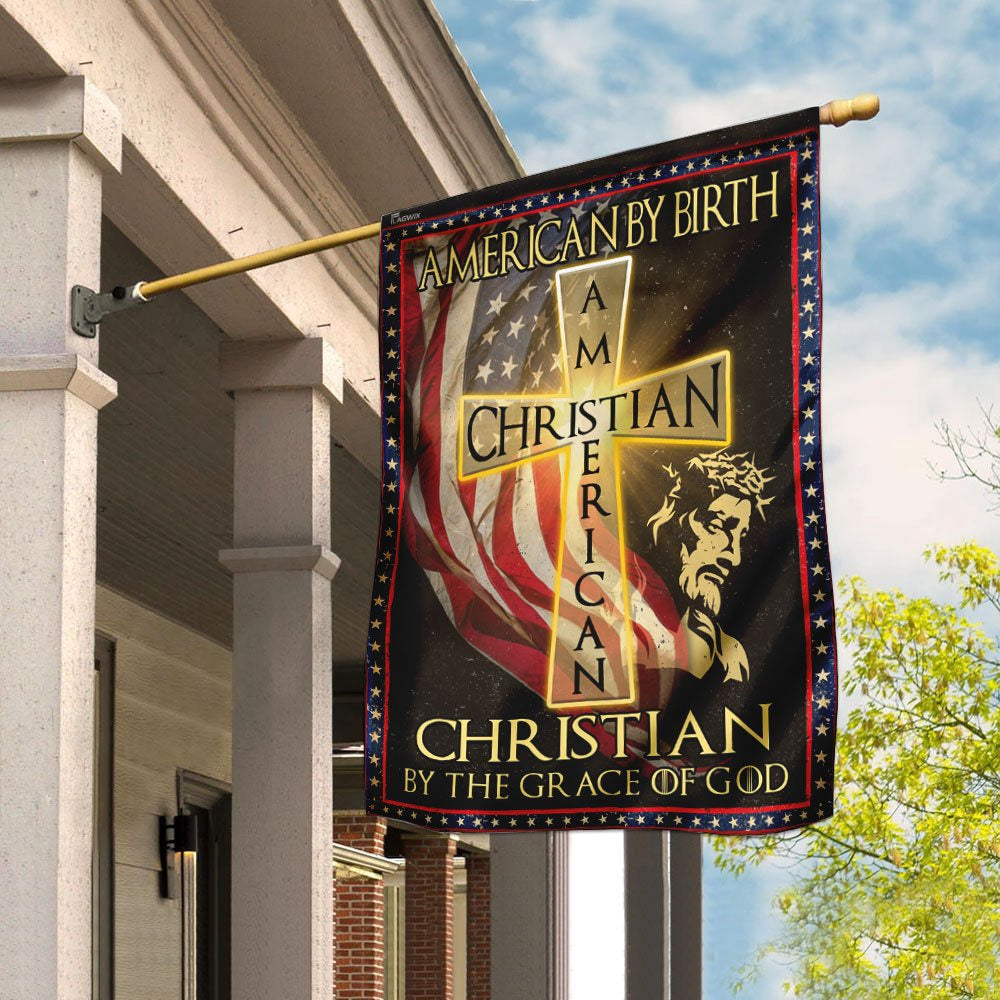 Christian Garden Flags, American By Birth - Christian By The Grace Of God Flag, Christian House Flags, Christian Cross Flag, Faith Flag