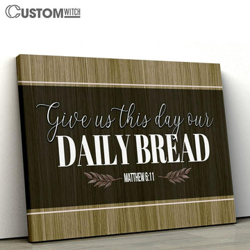 Christian Give Us This Day Our Daily Bread Canvas Print - Inspirational Canvas Art - Scripture Wall Art