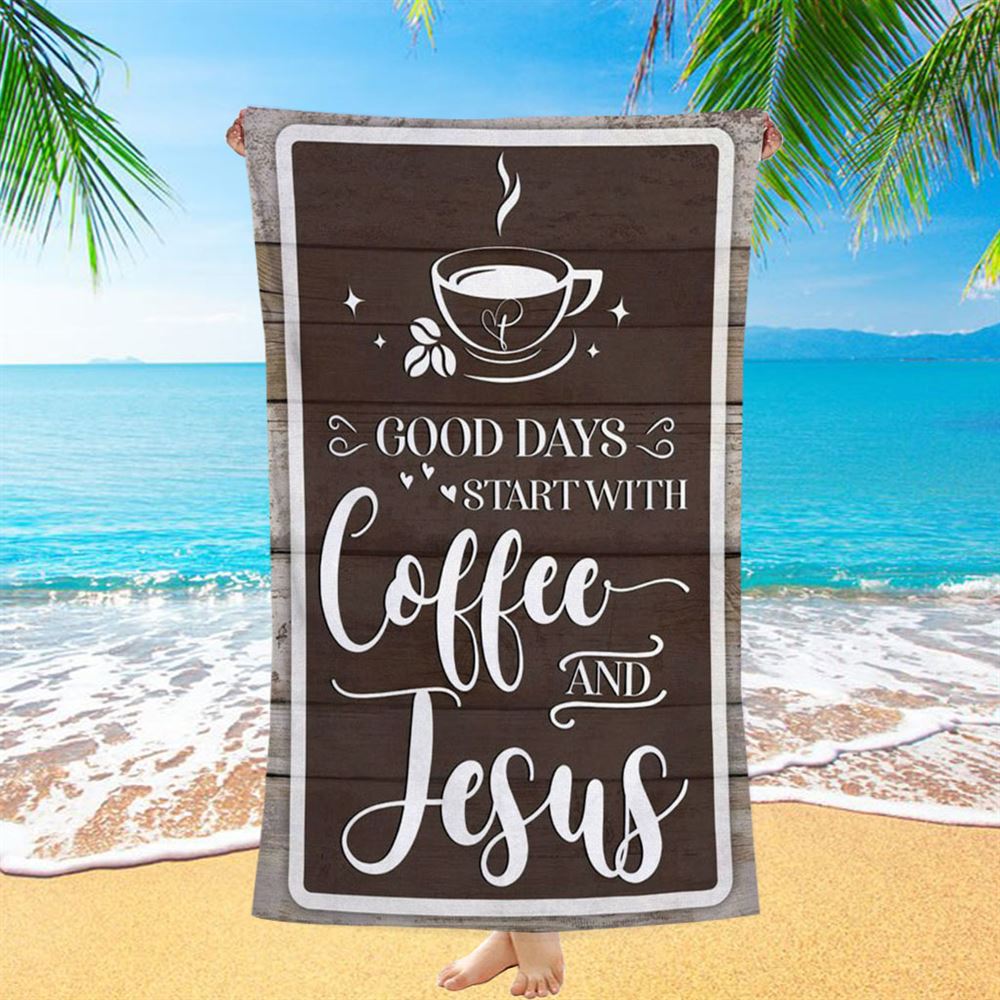 Christian Good Days Start With Coffee And Jesus Beach Towel - Bible Verse Beach Towel - Scripture Beach Towel