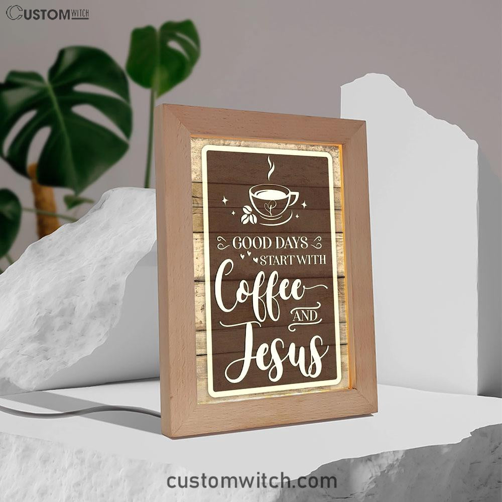 Christian Good Days Start With Coffee And Jesus Frame Lamp Prints - Bible Verse Decor - Scripture Art