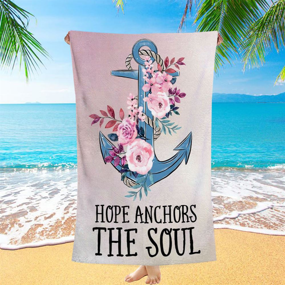 Christian Hebrews 619 Hope Anchors The Soul Flower Beach Towel - Bible Verse Beach Towel - Scripture Beach Towel