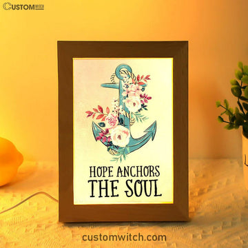 Christian Hebrews 619 Hope Anchors The Soul Flower Frame Lamp Prints - Bible Verse Decor - Scripture Art