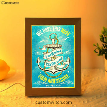 Christian Hebrews 619 Hope As An Anchor For The Soul Frame Lamp Prints - Bible Verse Decor - Scripture Art