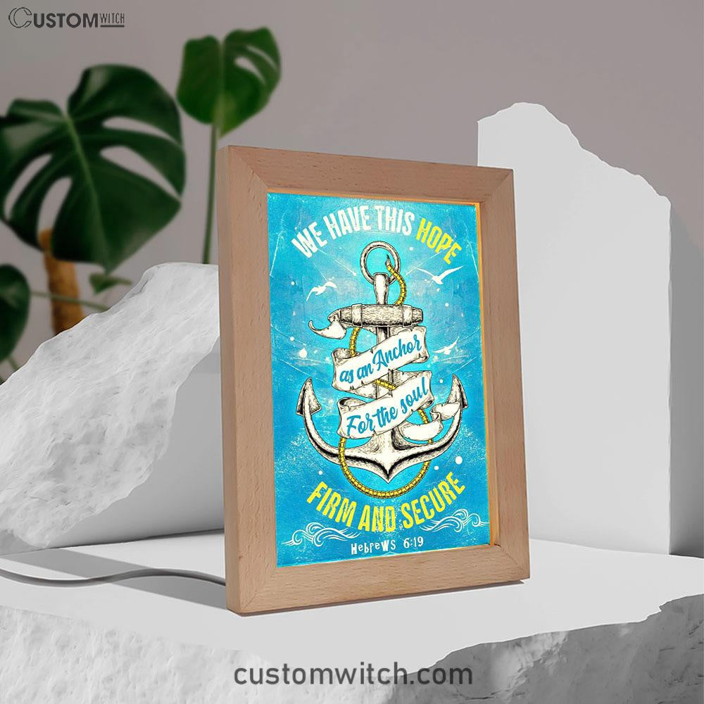 Christian Hebrews 619 Hope As An Anchor For The Soul Frame Lamp Prints - Bible Verse Decor - Scripture Art