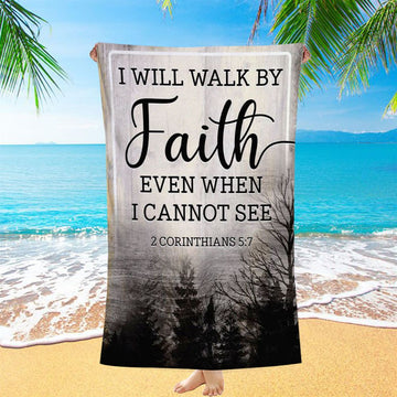 Christian I Will Walk By Faith Even When I Cannot See Beach Towel - Bible Verse Beach Towel - Scripture Beach Towel