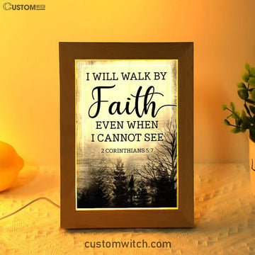Christian I Will Walk By Faith Even When I Cannot See Frame Lamp Prints - Bible Verse Decor - Scripture Art