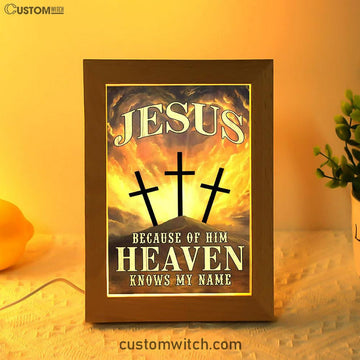 Christian Jesus Because Of Him Heaven Knows My Name Frame Lamp Prints - Bible Verse Decor - Scripture Art