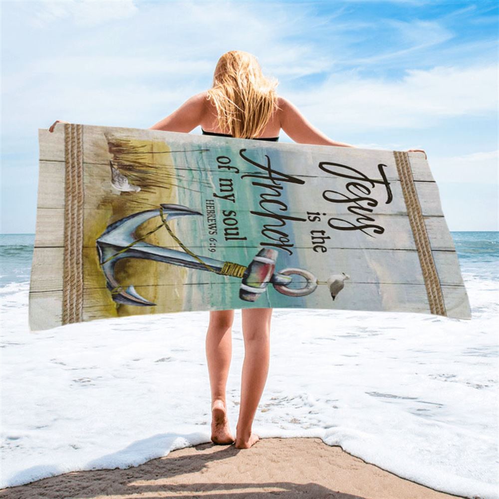 Christian Jesus Is The Anchor Of My Soul Hebrews 619 Beach Towel - Bible Verse Beach Towel - Scripture Beach Towel