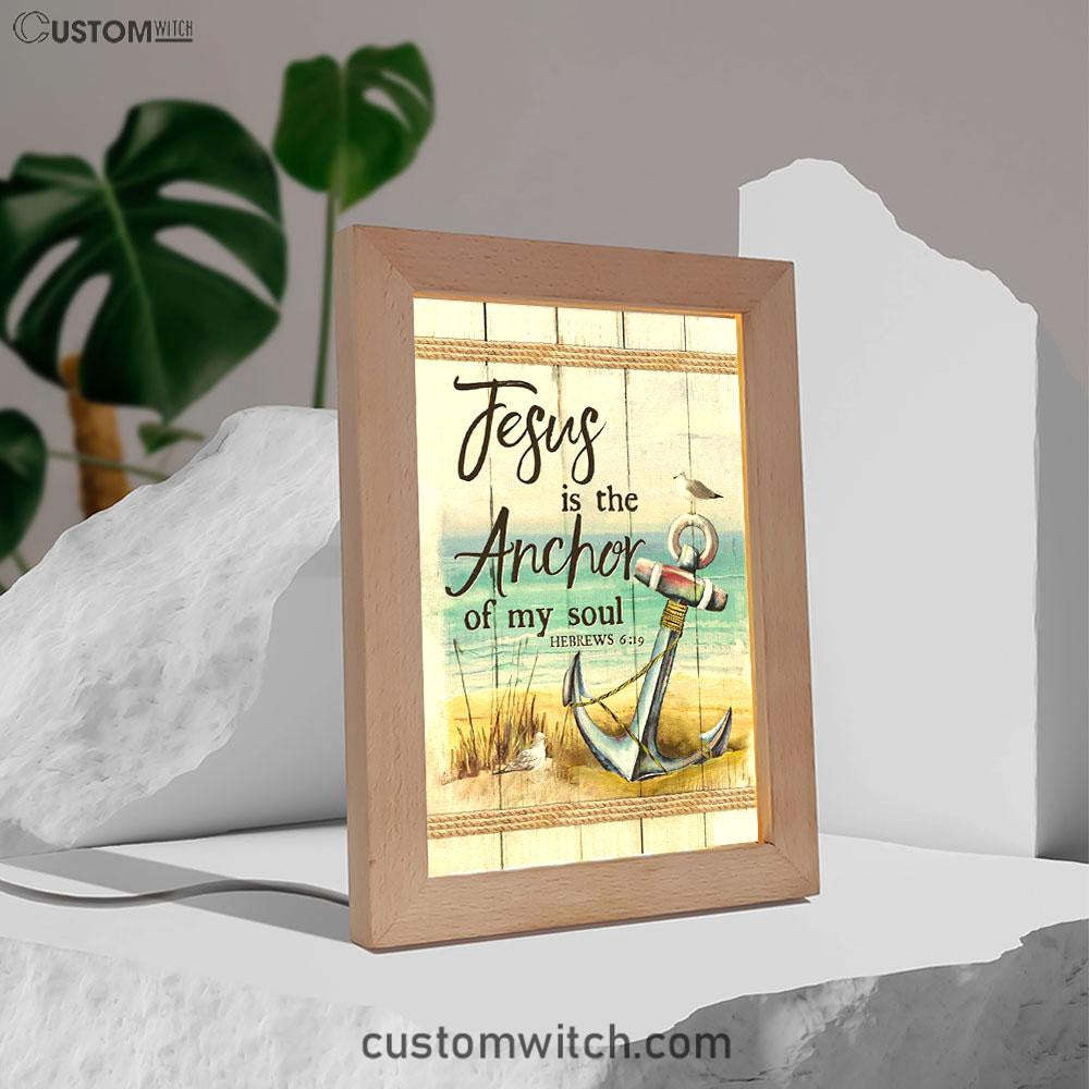 Christian Jesus Is The Anchor Of My Soul Hebrews 619 Frame Lamp Prints - Bible Verse Decor - Scripture Art