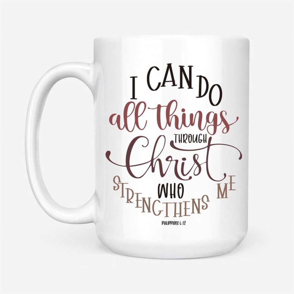 Christian Mugs Philippians 413 I Can Do All Things Through Christ Coffee Mug, Christian Mug, Bible Mug, Faith Gift, Encouragement Gift