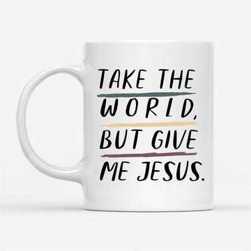 Christian Mugs Take The World But Give Me Jesus Coffee Mug, Christian Mug, Bible Mug, Faith Gift, Encouragement Gift
