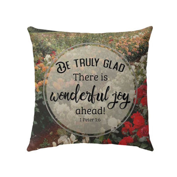 Christian Pillow, Jesus Pillow, 1 Peter 16 Be Truly Glad There Is Wonderful Joy Ahead Pillow, Christian Throw Pillow, Inspirational Gifts, Best Pillow