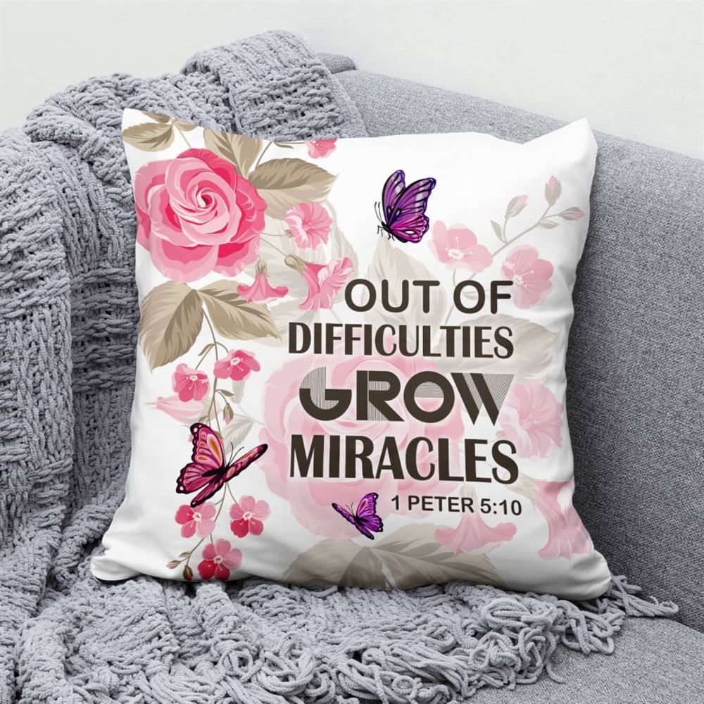 Christian Pillow, Jesus Pillow, 1 Peter 510 Out Of Difficulties Grow Miracles Pillow, Christian Throw Pillow, Inspirational Gifts, Best Pillow