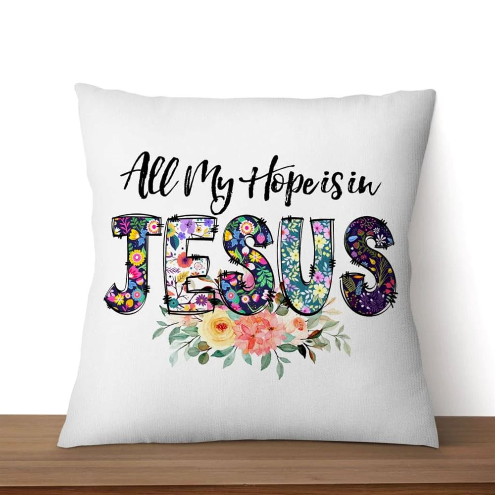 Christian Pillow, Jesus Pillow, All My Hope Is In Jesus Pillow, Christian Throw Pillow, Inspirational Gifts, Best Pillow