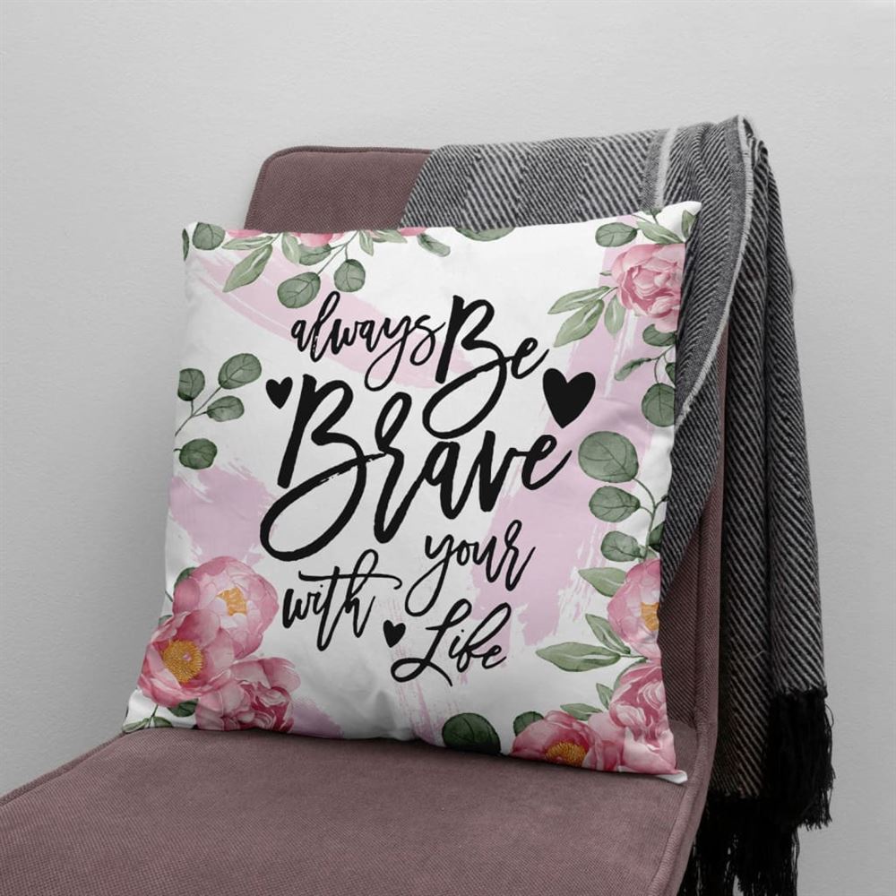 Christian Pillow, Jesus Pillow, Always Be Brave With Your Life Pillow, Christian Throw Pillow, Inspirational Gifts, Best Pillow