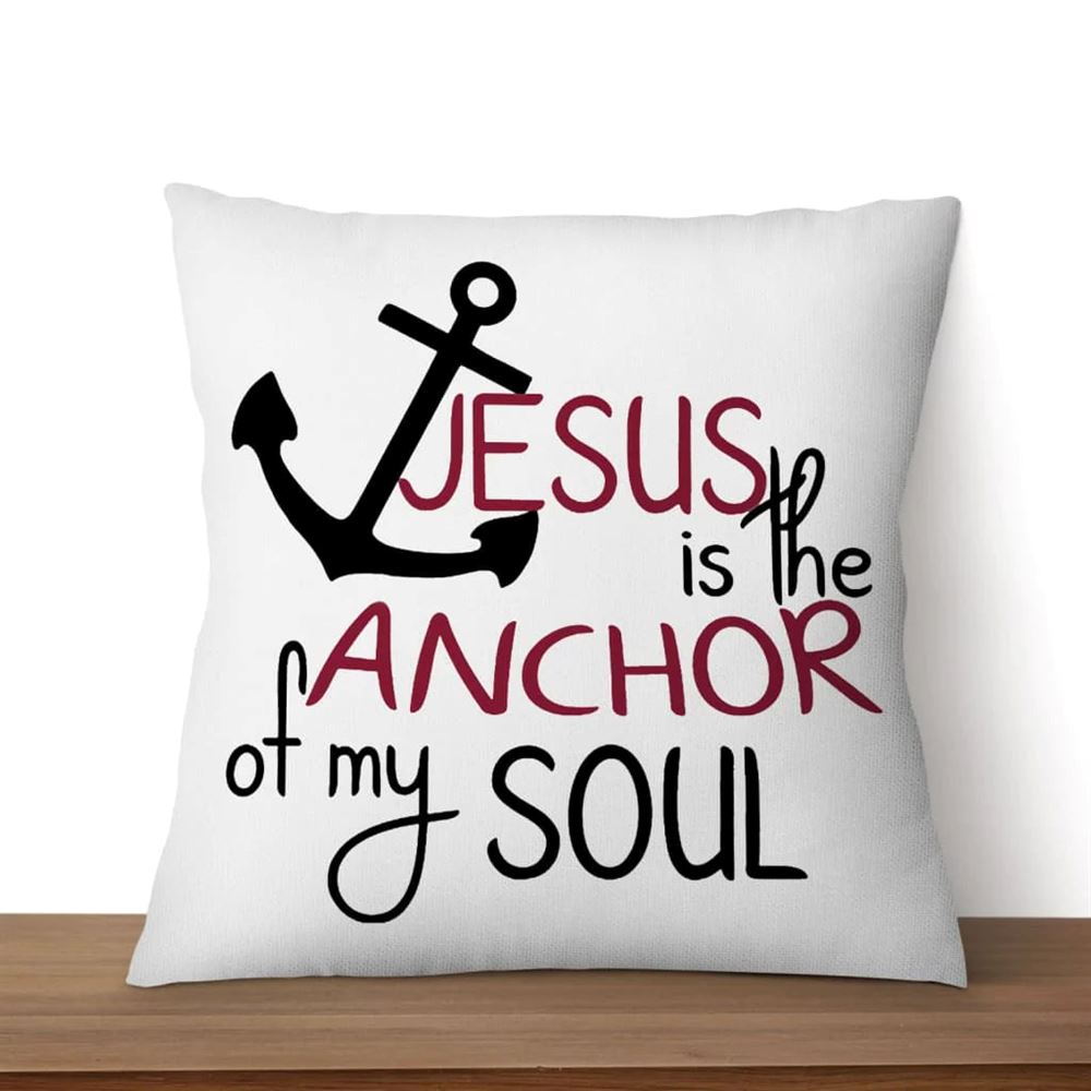 Christian Pillow, Jesus Pillow, Anchor Pillow, Jesus Is The Anchor Of My Soul Pillow, Christian Throw Pillow, Inspirational Gifts, Best Pillow