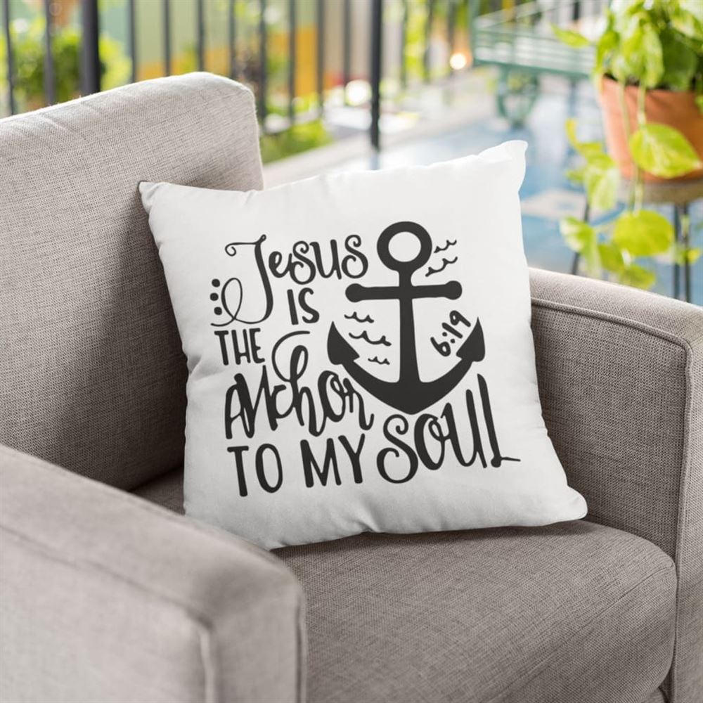 Christian Pillow, Jesus Pillow, Anchor Pillow, Jesus Is The Anchor To My Soul Pillow, Christian Throw Pillow, Inspirational Gifts, Best Pillow