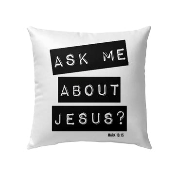 Christian Pillow, Jesus Pillow, Ask Me About Jesus Mark 1615 Pillow, Christian Throw Pillow, Inspirational Gifts, Best Pillow