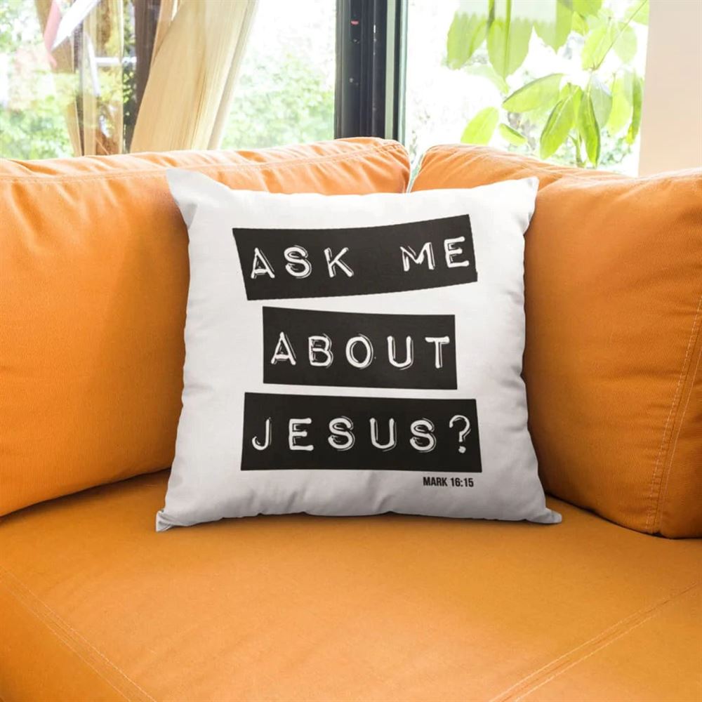 Christian Pillow, Jesus Pillow, Ask Me About Jesus Mark 1615 Pillow, Christian Throw Pillow, Inspirational Gifts, Best Pillow