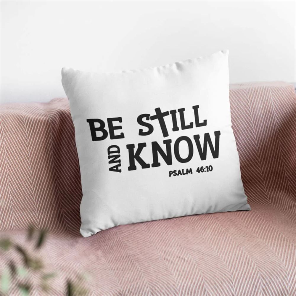 Christian Pillow, Jesus Pillow, Be Still And Know Psalm 4610 Bible Verse Pillow, Christian Throw Pillow, Inspirational Gifts, Best Pillow