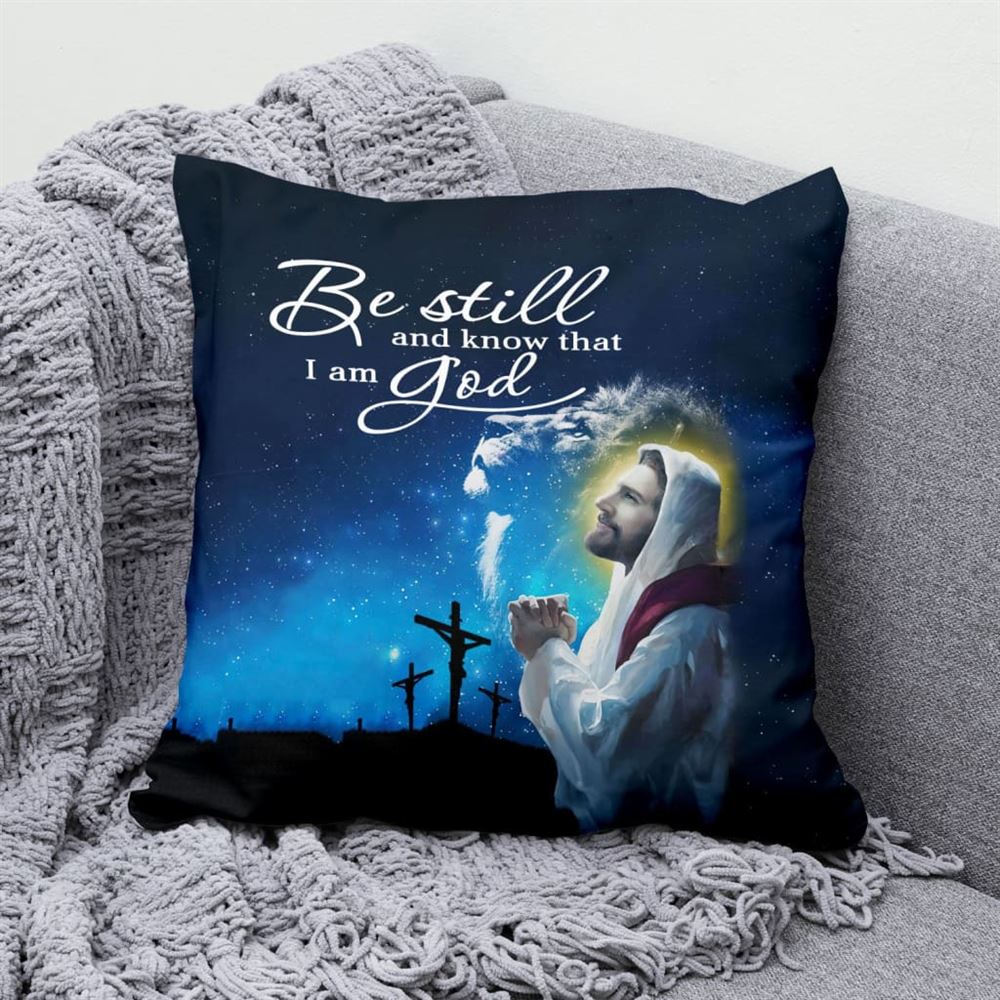 Christian Pillow, Jesus Pillow, Be Still And Know That I Am God Psalm 4610 Christian Pillow, Christian Throw Pillow, Inspirational Gifts, Best Pillow