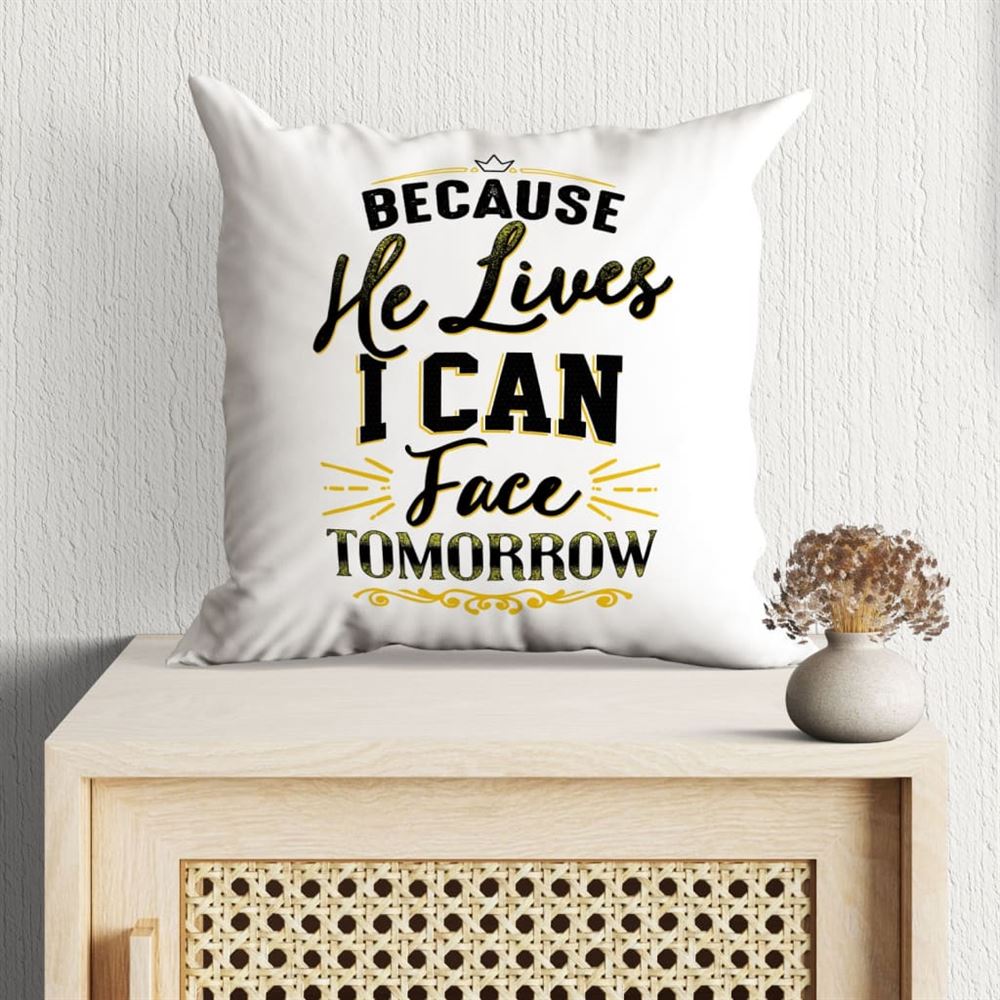 Christian Pillow, Jesus Pillow, Because He Lives I Can Face Tomorrow Christian Pillow, Christian Throw Pillow, Inspirational Gifts, Best Pillow