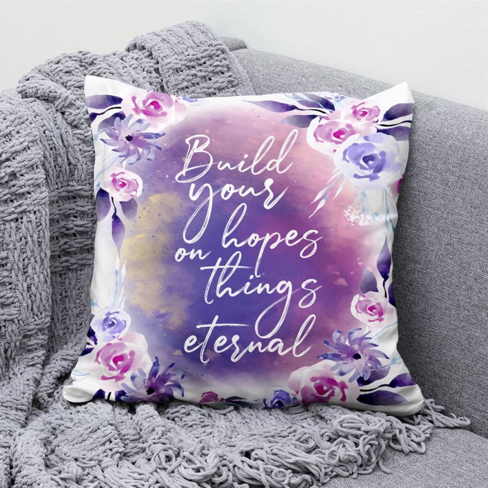 Christian Pillow, Jesus Pillow, Build Your Hopes On Things Eternal Christian Pillow, Christian Throw Pillow, Inspirational Gifts, Best Pillow