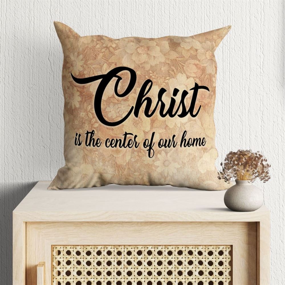 Christian Pillow, Jesus Pillow, Christ Is The Center Of Our Home Christian Pillow, Christian Throw Pillow, Inspirational Gifts, Best Pillow