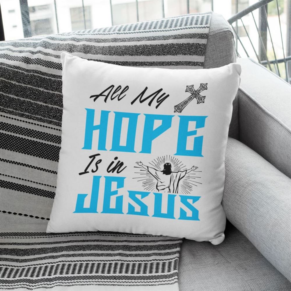 Christian Pillow, Jesus Pillow, Christian Home Decor, All My Hope Is In Christian Pillows, Christian Throw Pillow, Inspirational Gifts, Best Pillow