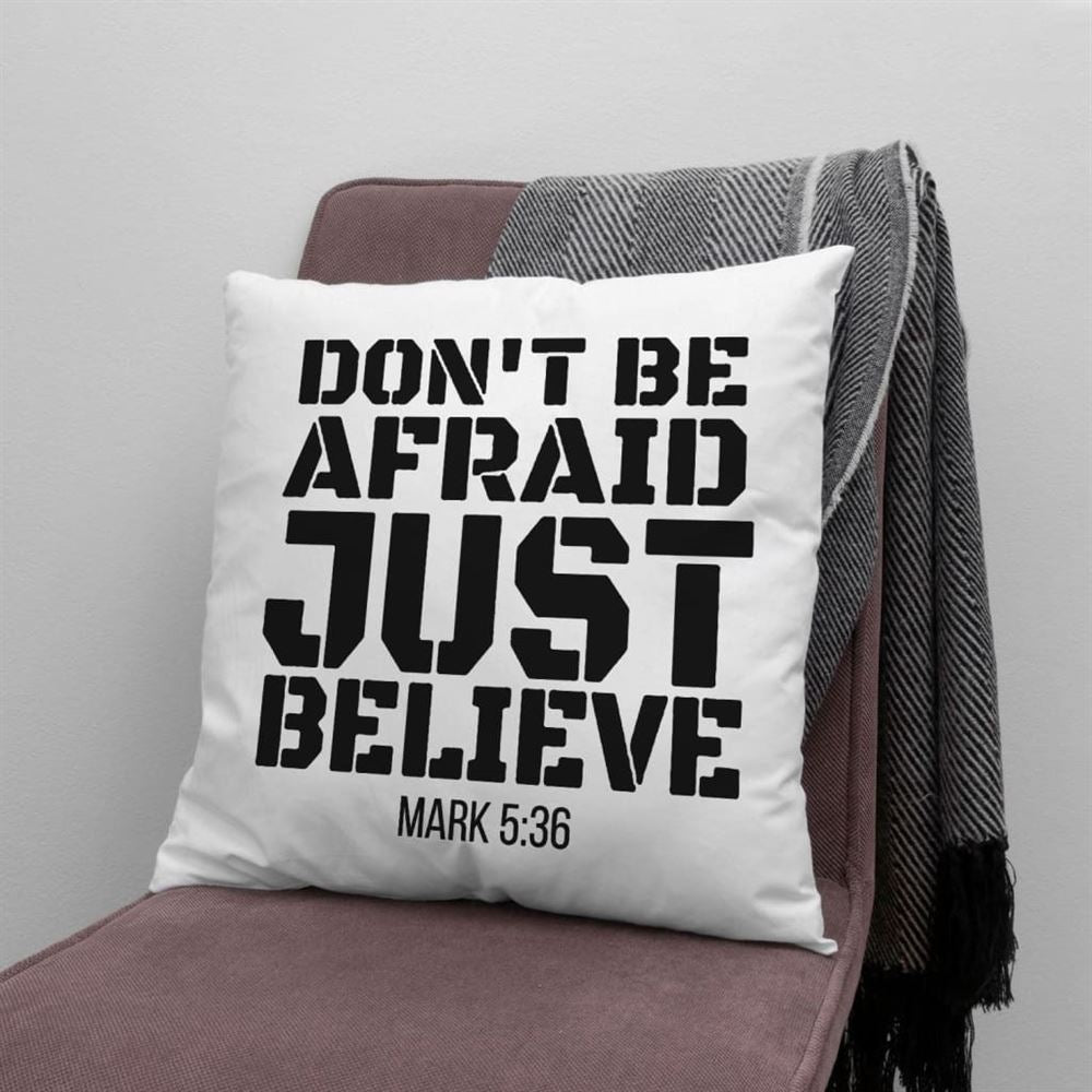 Christian Pillow, Jesus Pillow, Don'T Be Afraid Just Believe Mark 536 Pillow, Christian Throw Pillow, Inspirational Gifts, Best Pillow