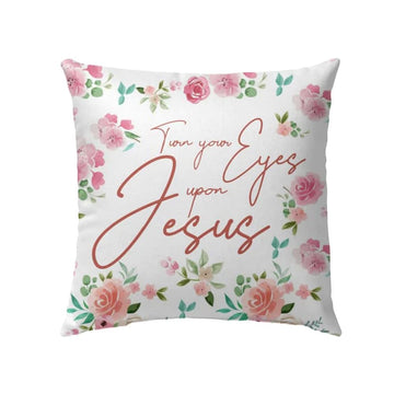 Christian Pillow, Jesus Pillow, Flower Pillow, Turn Your Eyes Upon Jesus Pillow, Christian Throw Pillow, Inspirational Gifts, Best Pillow