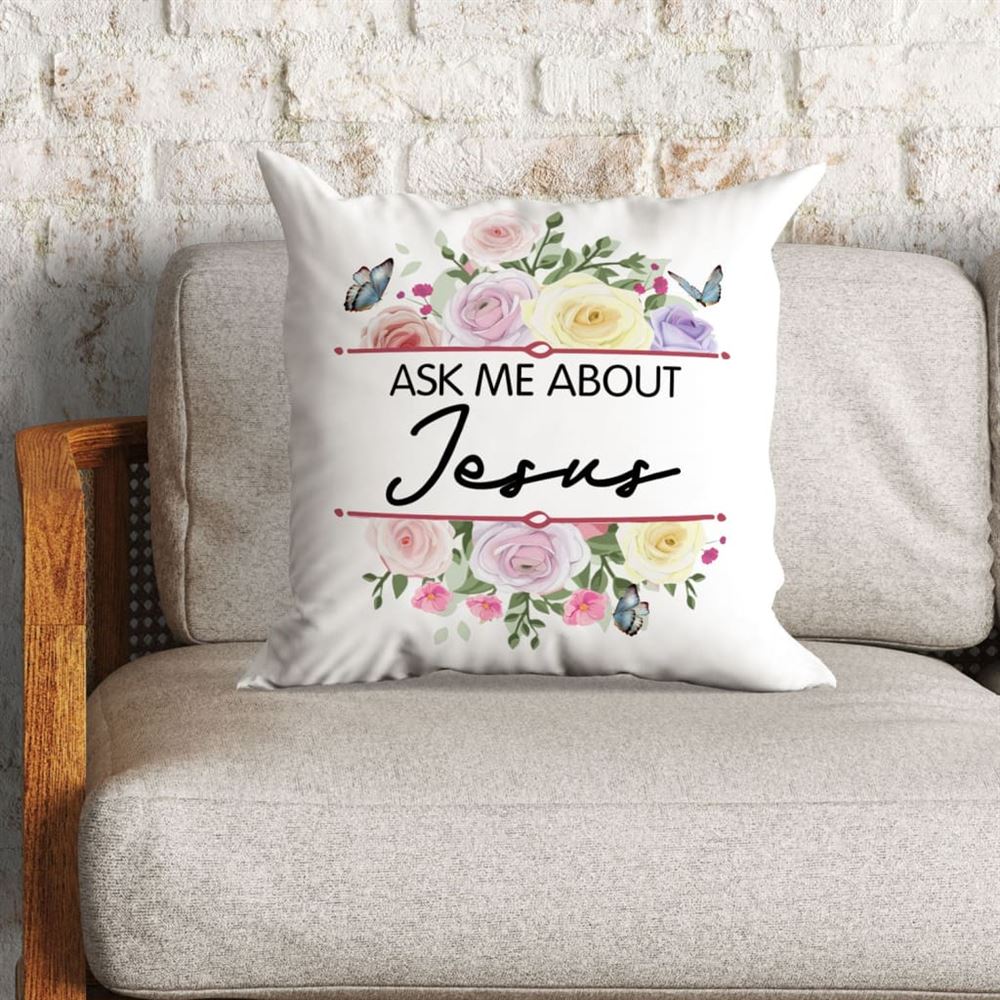Christian Pillow, Jesus Pillow, Flowers Pillow, Ask Me About Jesus Pillow, Christian Throw Pillow, Inspirational Gifts, Best Pillow