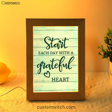 Christian Start Each Day With A Grateful Heart Frame Lamp Prints - Bible Verse Decor - Scripture Art