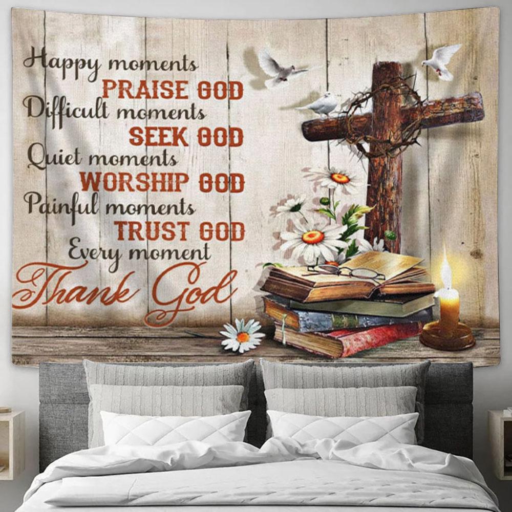 Christian Wall Art - Happy Moments Praise God Difficult Moments Seek God Tapestry Print - Christian Wall Decor