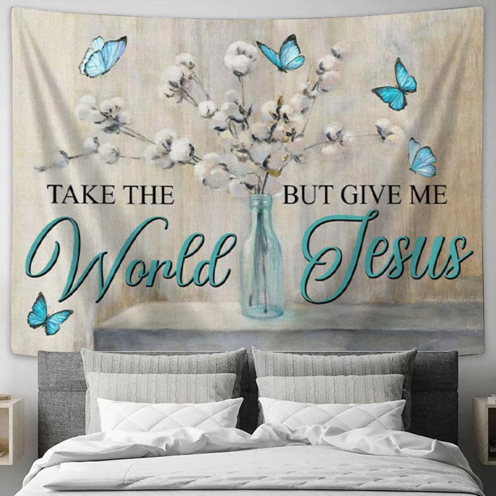 Christian Wall Art Butterfly Take The World But Give Me Jesus Tapestry Wall Art - Christian Wall Decor