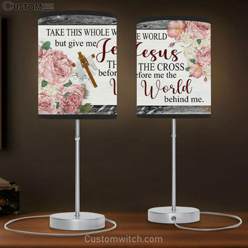 Christian Lamp Gift Floral Take This Whole World But Give Me Jesus Table Lamp Gift - Christian Bedroom Decor
